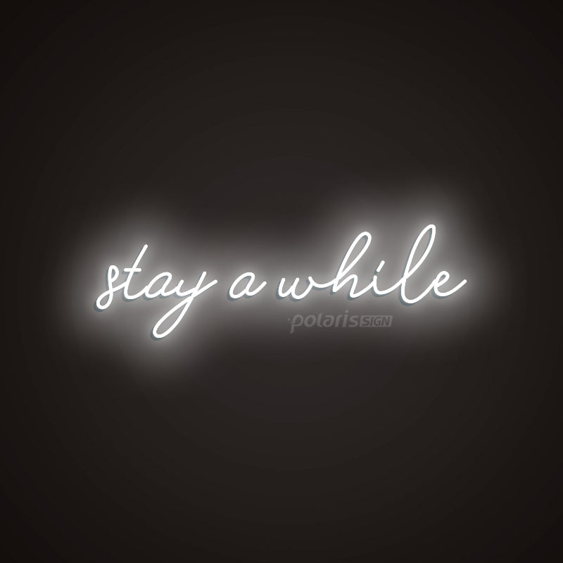 ”stay a while” LED Neon Sign - POLARIS LED NEON SIGN WHITE