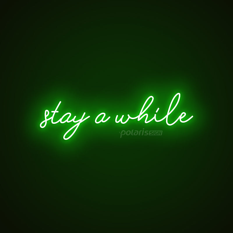 ”stay a while” LED Neon Sign - POLARIS LED NEON SIGN GREEN